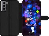 Wallet case - geschikt voor Samsung Galaxy S21 - Life Is Short, Live It