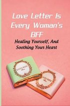 Love Letter Is Every Woman's BFF: Healing Yourself And Soothing Your Heart