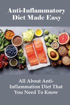 Anti-Inflammatory Diet Made Easy: All About Anti-Inflammation Diet That You Need To Know