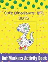 Dot Markers Activity Book: Cute Dinosaurs