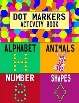 Dot Markers Activity Book: Alphabet Animals Number Shapes