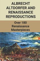 Albrecht Altdorfer And Renaissance Reproductions: Over 180 Renaissance Masterpieces