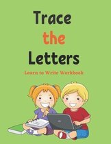 Trace The Letters: Learn to Write Workbook