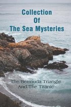 Collection Of The Sea Mysteries: The Bermuda Triangle And The Titanic