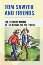 Tom Sawyer And Friends: The Intriguing Stories Of Tom Sawyer And His Friends