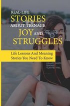 Real-Life Stories About Teenage Joy And Struggles: Life Lessons And Meaning Stories You Need To Know