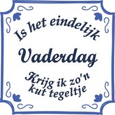 Tegeltje spreuk Vaderdag | Is het eindelijk Vaderdag krijg ik zon kut tegeltje | Spreuktegels | Vaderdag cadeautje