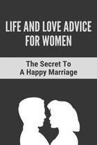 Life And Love Advice For Women: The Secret To A Happy Marriage