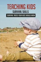 Teaching Kids Survival Skills: Survival Tricks Your Kids Should Know
