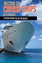 Record Of Cruise Ships 2004 To 2020: A Visual Record To See The Beauty