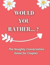 Would you rather...? The Naughty Conversation Game for Couples