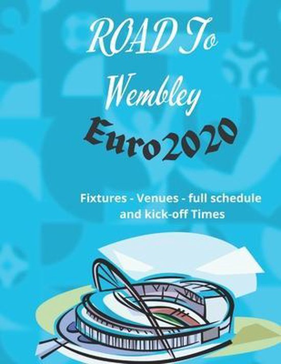 ROAD To Wembley Euro2020 Fixtures Venues full schedule and kickoff