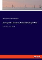 Journey in the Caucasus, Persia and Turkey in Asia