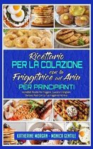 Ricettario per La Colazione con la Friggitrice ad Aria per Principianti