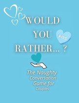 Would you rather...? The Naughty Conversation Game for Couples