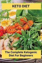 Keto Diet: The Complete Ketogenic Diet For Beginners