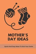 Mother's Day Ideas: Quick And Easy Ideas To Knit Your Socks