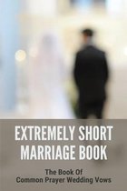 Extremely Short Marriage Book: The Book Of Common Prayer Wedding Vows