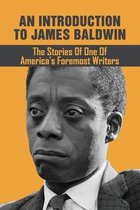 An Introduction To James Baldwin: The Stories Of One Of America's Foremost Writers