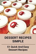 Dessert Recipes Simple: 51 Quick And Easy Dessert Recipes