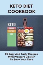 Keto Diet Cookbook: 80 Easy And Tasty Recipes With Pressure Cooker To Save Your Time
