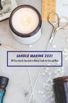 Candle Making 2021: DIY Easy Step By Step Guide to Making Candle for Girls and Mom