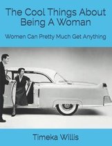 The Cool Things About Being A Woman