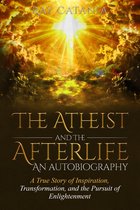 Ray Catania's Awakening Series - The Atheist and the Afterlife: An Autobiography "A True Story of Inspiration, Transformation, and the Pursuit of Enlightenment"