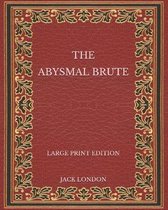 The Abysmal Brute - Large Print Edition