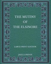 The Mutiny of the Elsinore - Large Print Edition