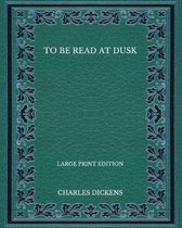 To Be Read at Dusk - Large Print Edition
