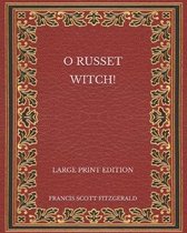 O Russet Witch! - Large Print Edition