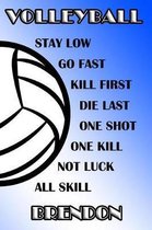 Volleyball Stay Low Go Fast Kill First Die Last One Shot One Kill Not Luck All Skill Brendon