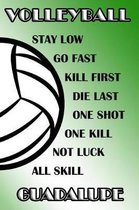 Volleyball Stay Low Go Fast Kill First Die Last One Shot One Kill Not Luck All Skill Guadalupe