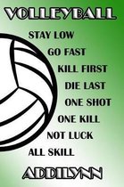 Volleyball Stay Low Go Fast Kill First Die Last One Shot One Kill Not Luck All Skill Addilynn