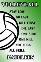 Volleyball Stay Low Go Fast Kill First Die Last One Shot One Kill Not Luck All Skill Kathleen