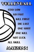 Volleyball Stay Low Go Fast Kill First Die Last One Shot One Kill Not Luck All Skill Maryann