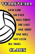 Volleyball Stay Low Go Fast Kill First Die Last One Shot One Kill Not Luck All Skill Claire