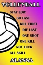 Volleyball Stay Low Go Fast Kill First Die Last One Shot One Kill Not Luck All Skill Alanna