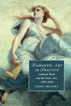 Cambridge Studies in RomanticismSeries Number 122- Romantic Art in Practice
