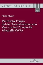Recht Und Medizin- Rechtliche Fragen Bei Der Transplantation Von Vascularized Composite Allografts (Vca)