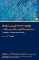 Betriebswirtschaftliche Forschung Im Rechnungswesen- Variable Managementverguetung mit Bonusbanken und Obergrenzen