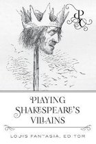 Playing Shakespeare’s Characters- Playing Shakespeare's Villains
