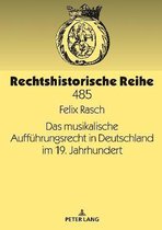 Rechtshistorische Reihe-Das musikalische Auffuehrungsrecht in Deutschland im 19. Jahrhundert