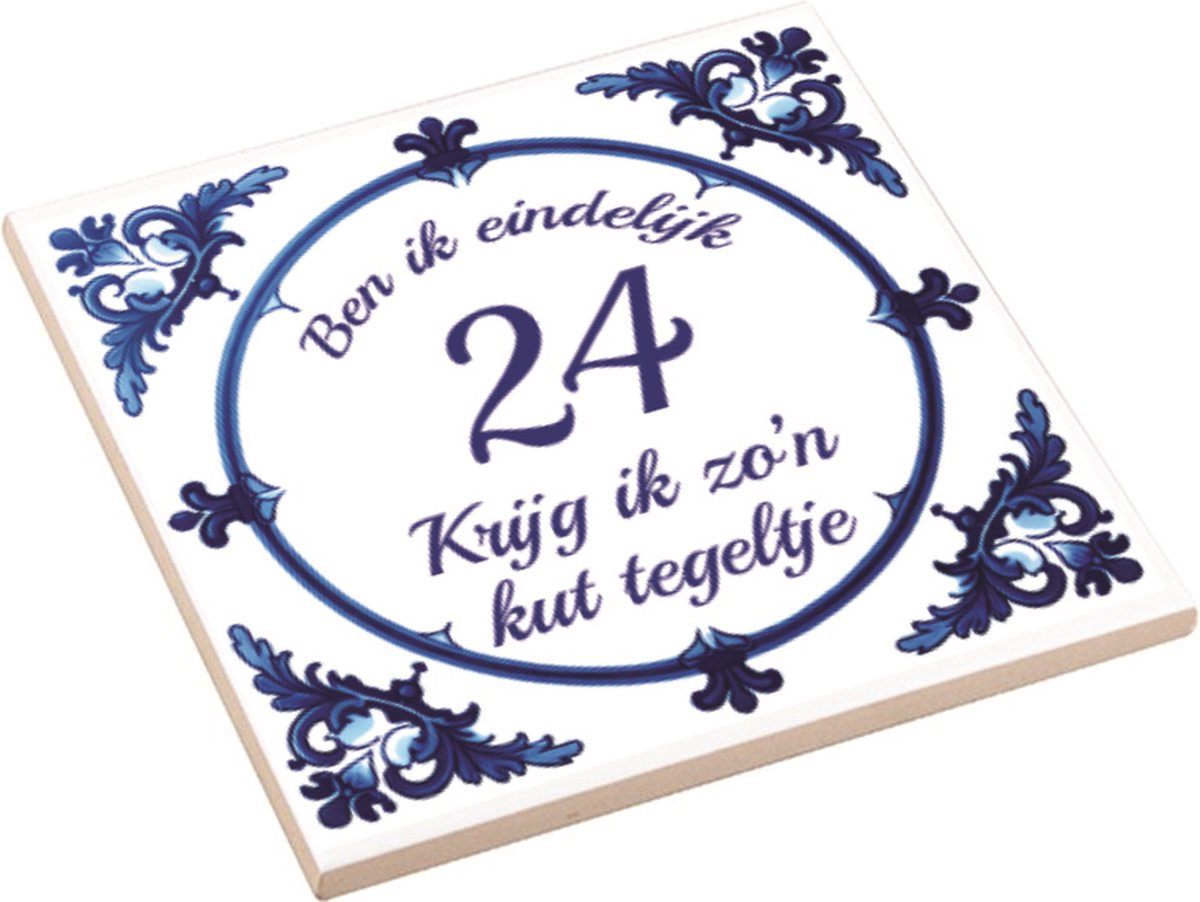 Spreuktegel | Ben Ik Eindelijk 24 Jaar Krijg Ik Zo'n Kut Tegeltje | Kuttegel | Cadeau Verjaardag