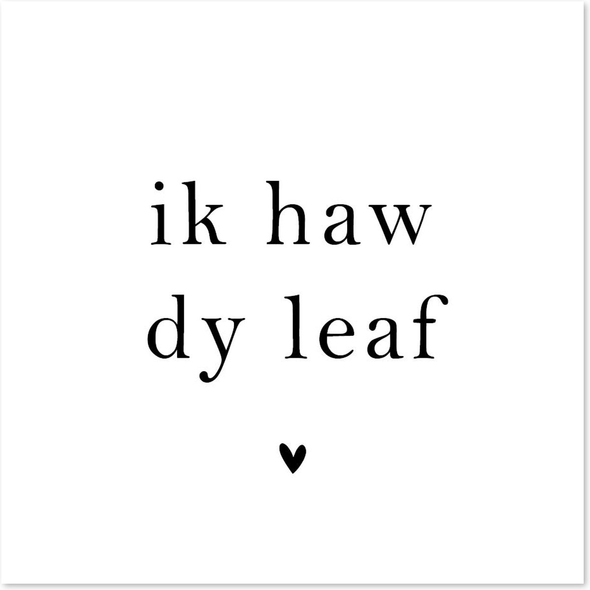 Bordje Ik haw dy leaf - Forex - Tegeltje met spreuken - Friese tekst - Wijsheden - Krúskes