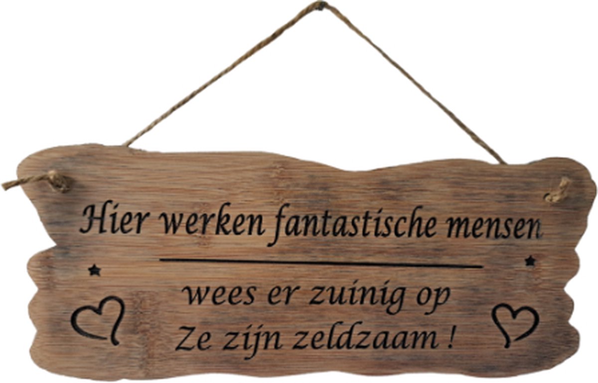 WoodR Dutch made Tekstbordje | Spreukenbord Hier werken fantastische mensen wees er zuinig op ze zijn zeldzaam.