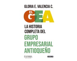El GEA, la historia completa del grupo empresarial antioqueño