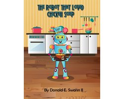Chip, The Little Robot Series. 2 - The Robot That Loved Chicken Soup (A Story About Food Allergies)