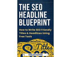 THE SEO HEADLINE BLUEPRINT HOW TO WRITE SEO FRIENDLY TITLES AND HEADLINES USING FREE TOOLS